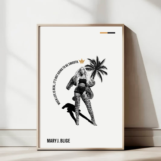 Mary J. Blige Art Print — "When Life Is Real, It’s Not Going to Be Smooth" Quote Poster | Modern Music Wall Art | 11x17, 12x18, 16x24, 20x30, 24x36